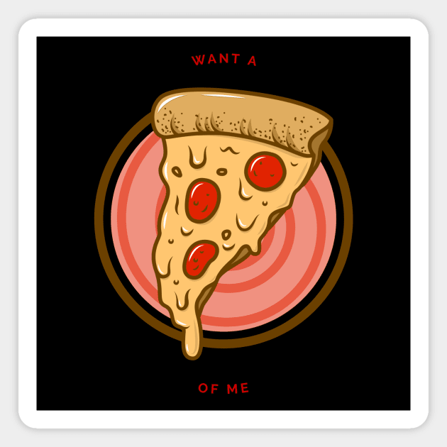 Want a Pizza of Me Magnet by Just In Tee Shirts